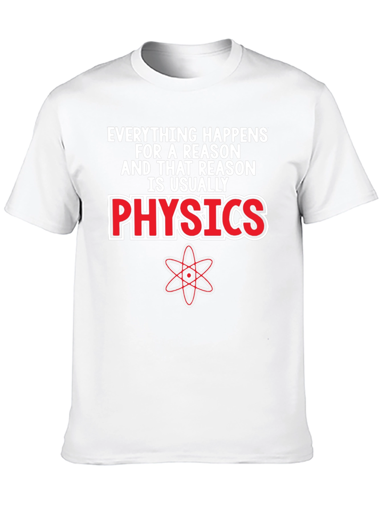 Physics T-Shirt - Everything Happens For A Reason