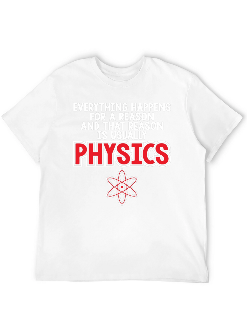 Physics T-Shirt - Everything Happens For A Reason