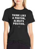 Think Like a Proton T-Shirt Always Positive