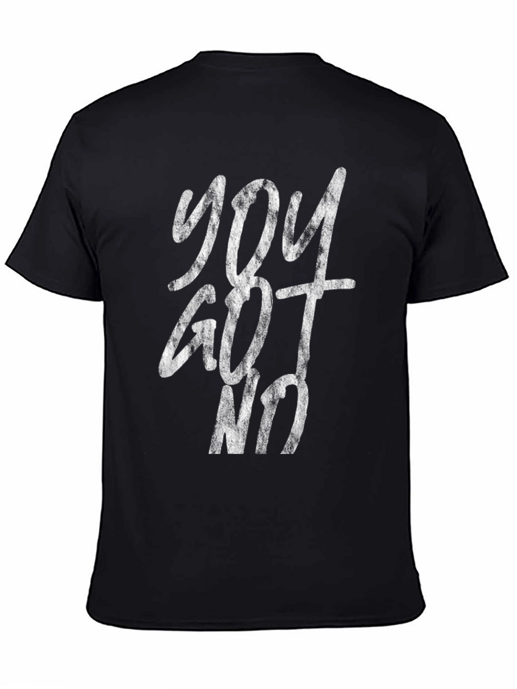 You Got No T-Shirt - Distressed Graphic Tee