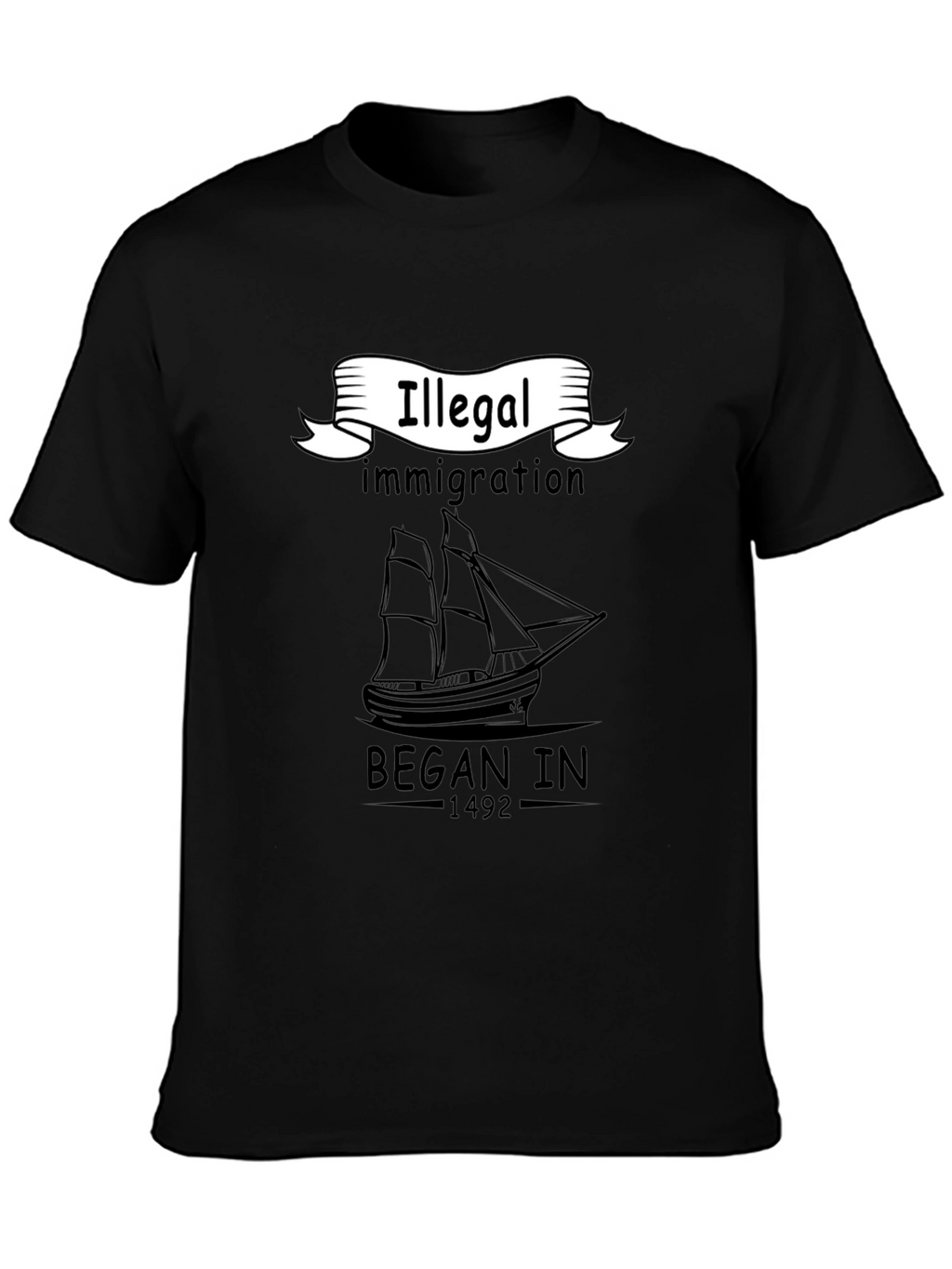 Illegal Immigration Began In 1492 Black T-Shirt