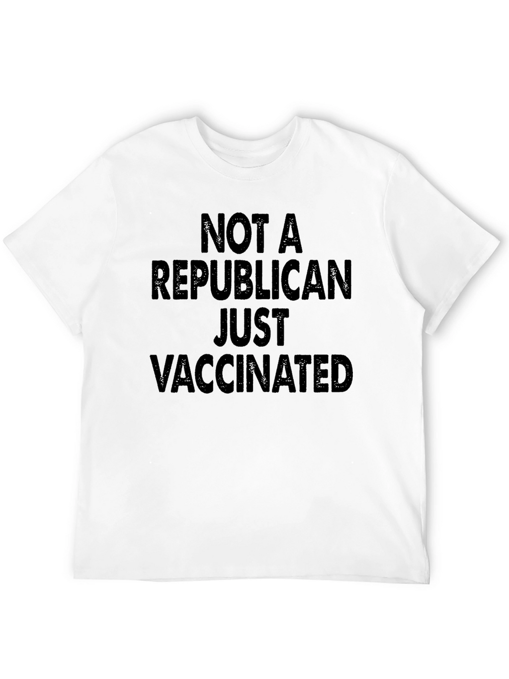 Not a Republican Just Vaccinated T-Shirt