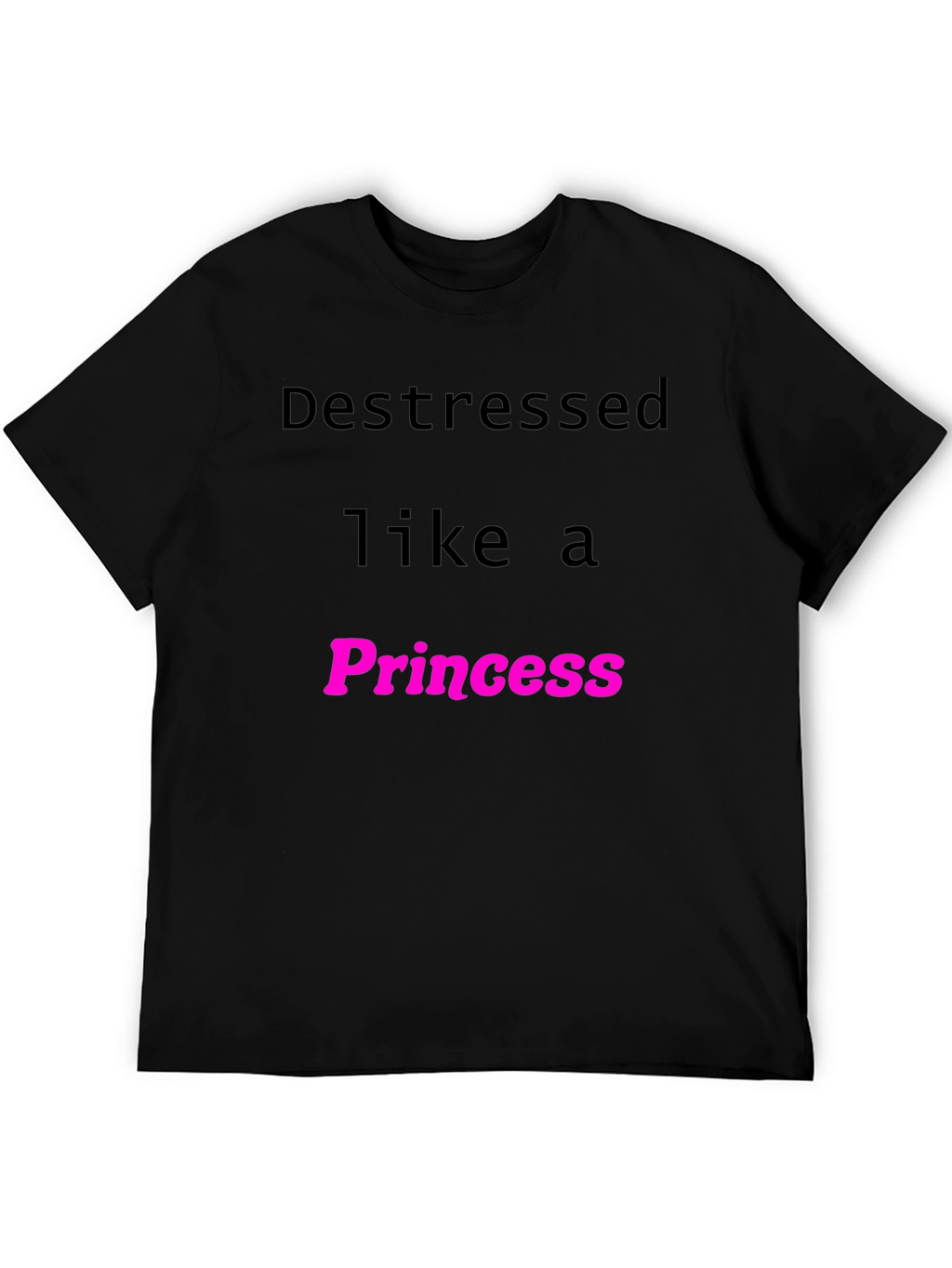 Destressed Like A Princess Black T-Shirt