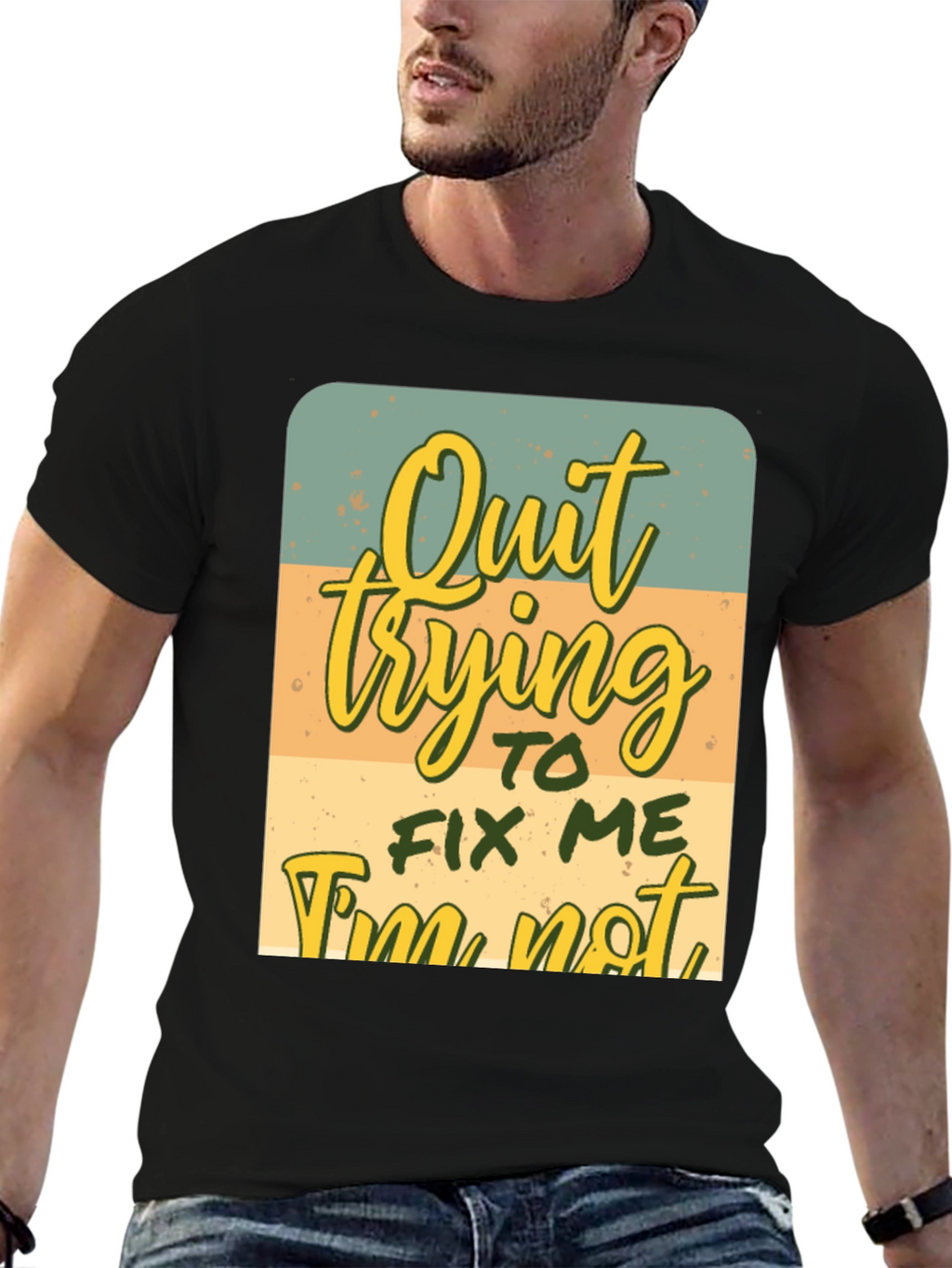 Quirky Graphic Tee: Quit Trying To Fix Me
