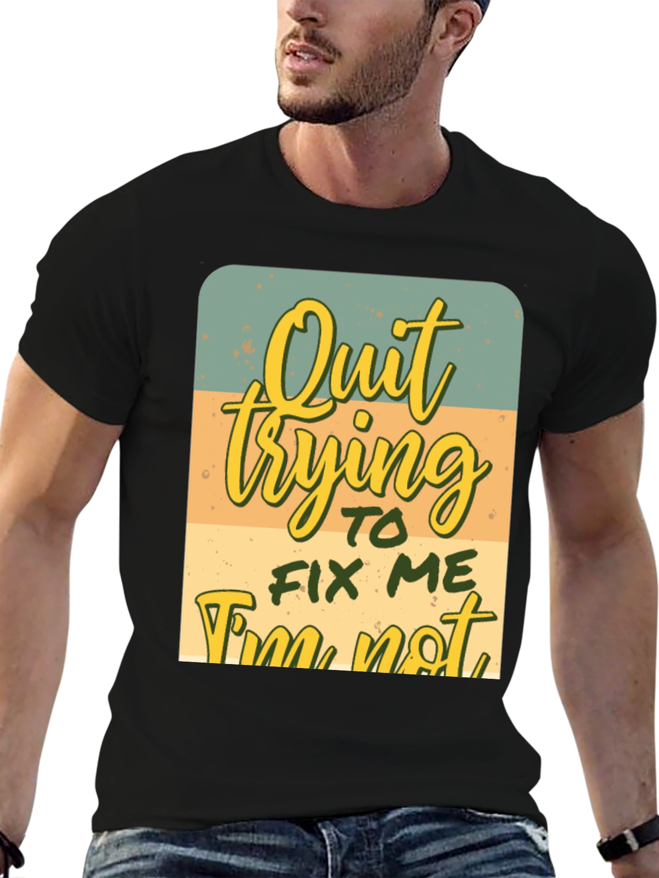 Quirky Graphic Tee: Quit Trying To Fix Me