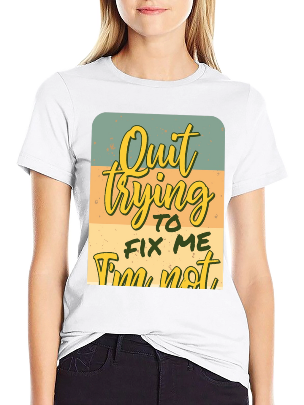 Quirky Graphic Tee: Quit Trying To Fix Me
