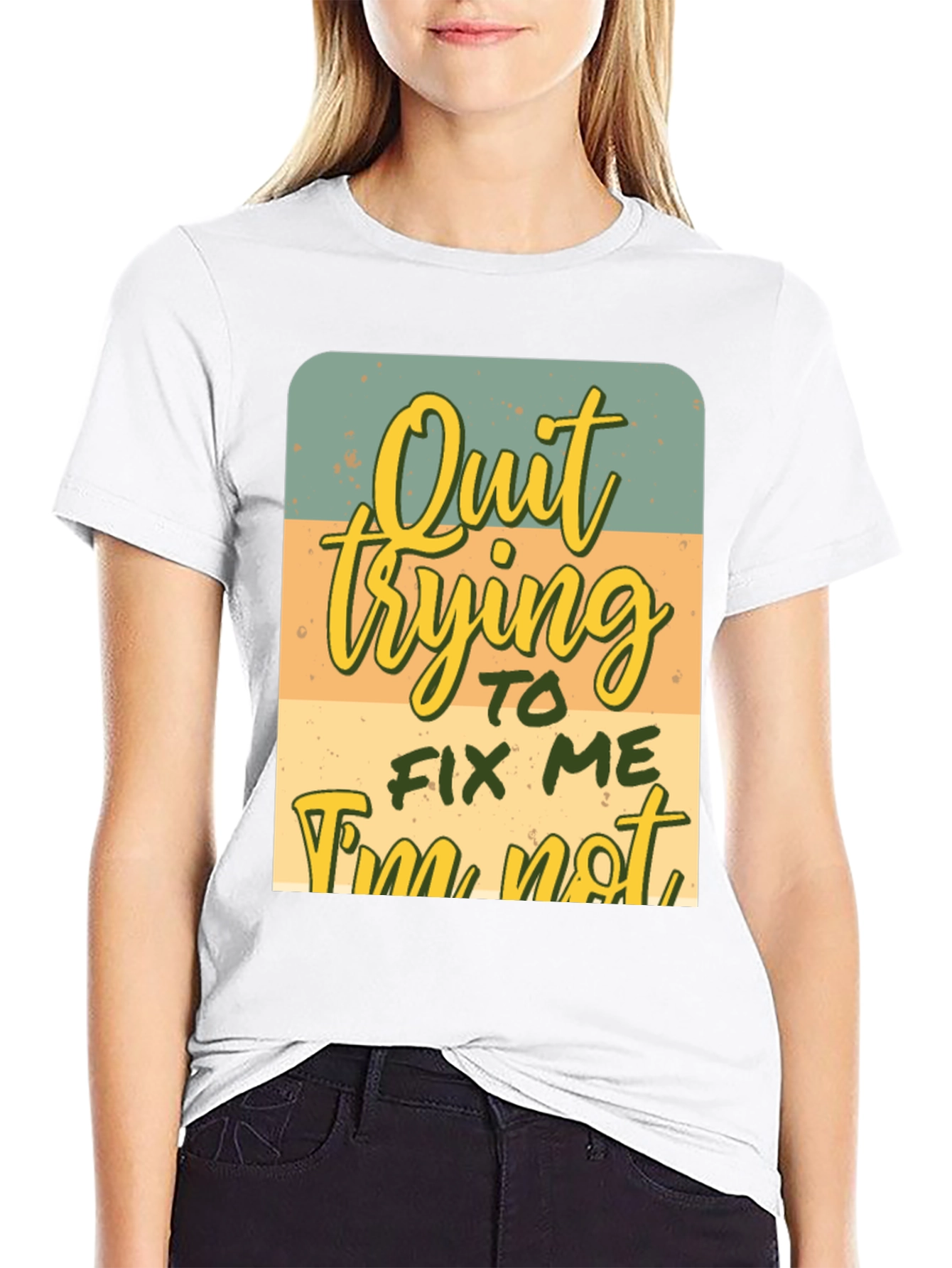 Quirky Graphic Tee: Quit Trying To Fix Me