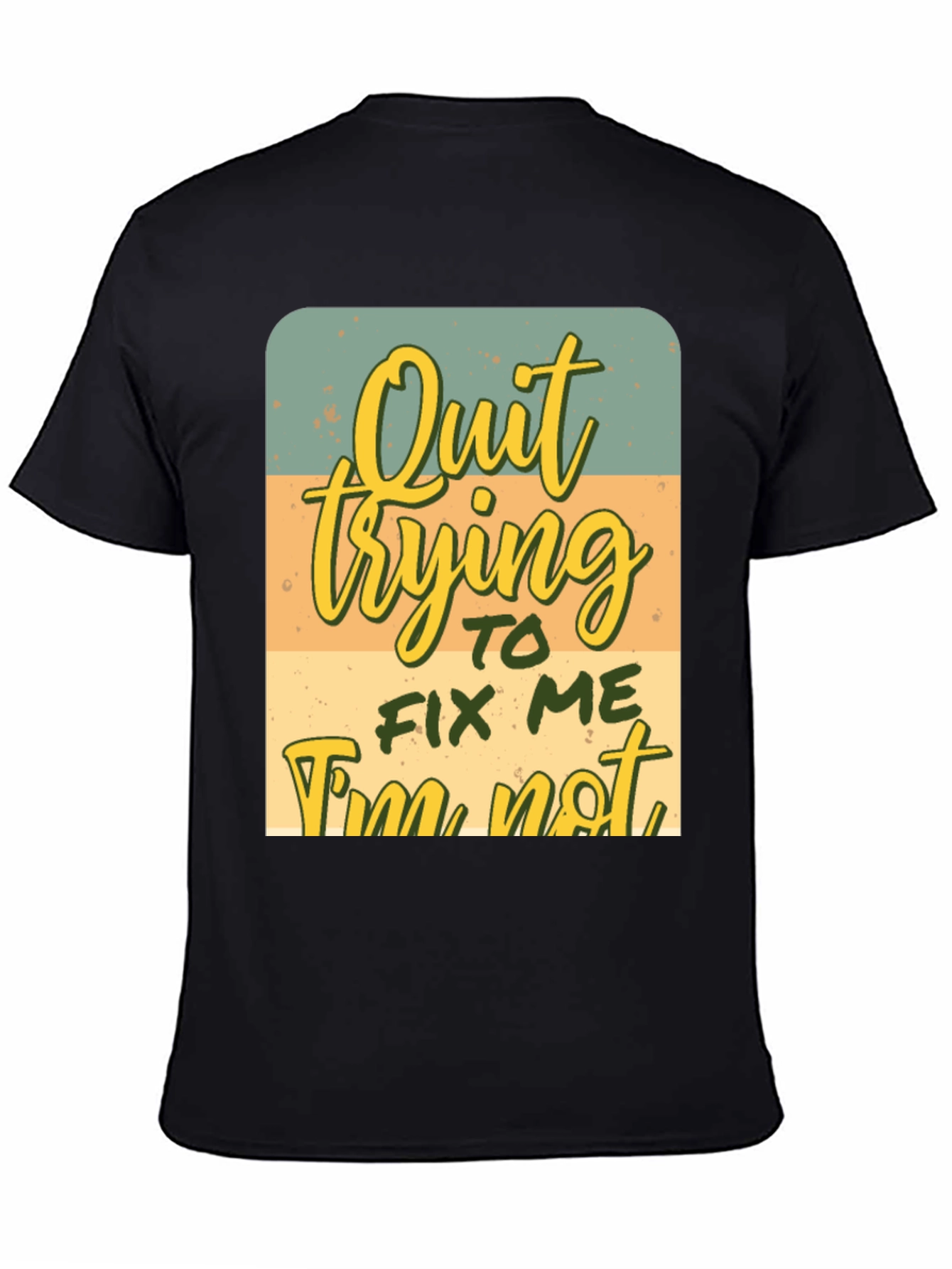 Quirky Graphic Tee: Quit Trying To Fix Me
