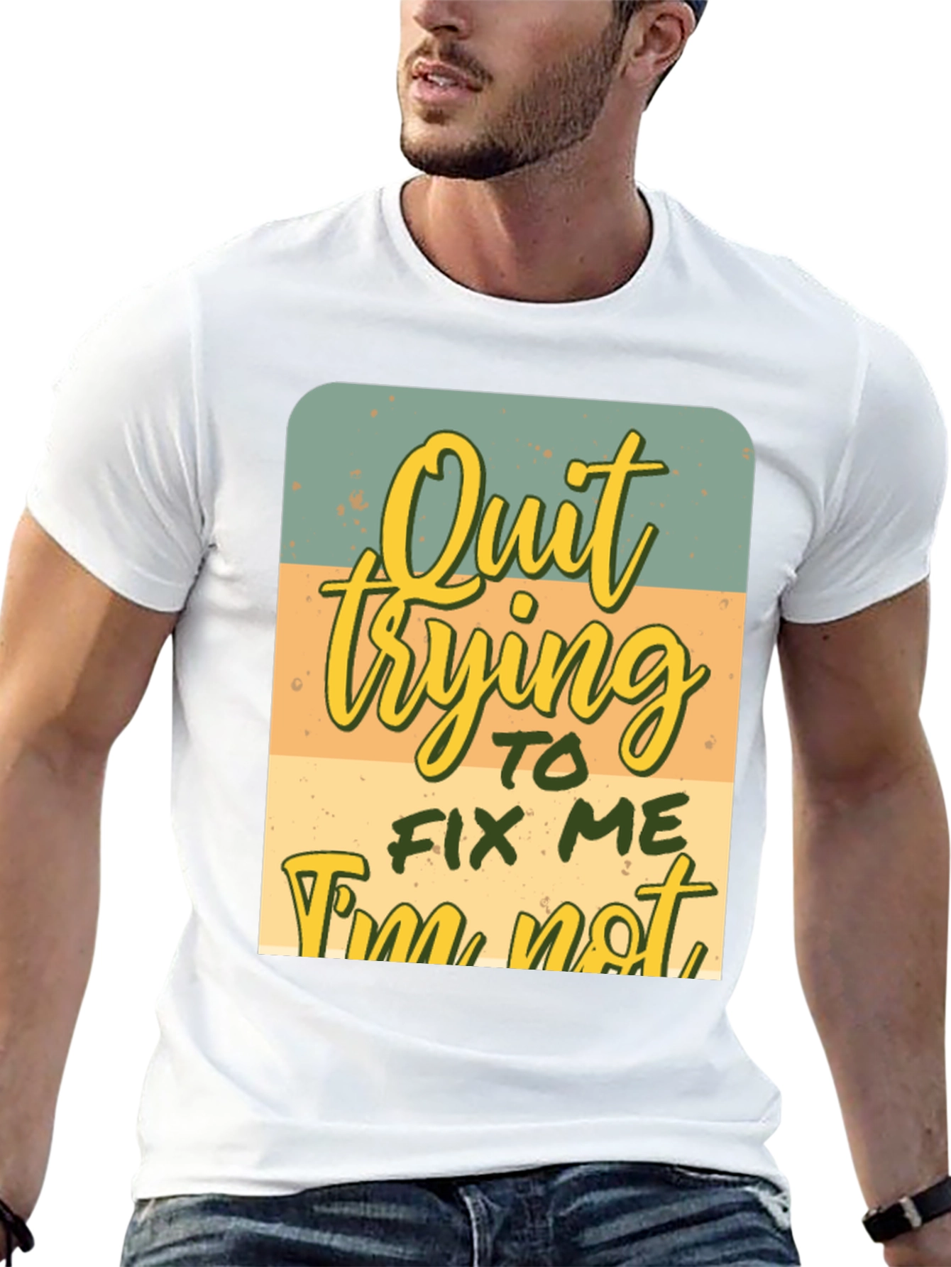 Quirky Graphic Tee: Quit Trying To Fix Me