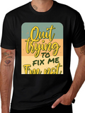 Quirky Graphic Tee: Quit Trying To Fix Me
