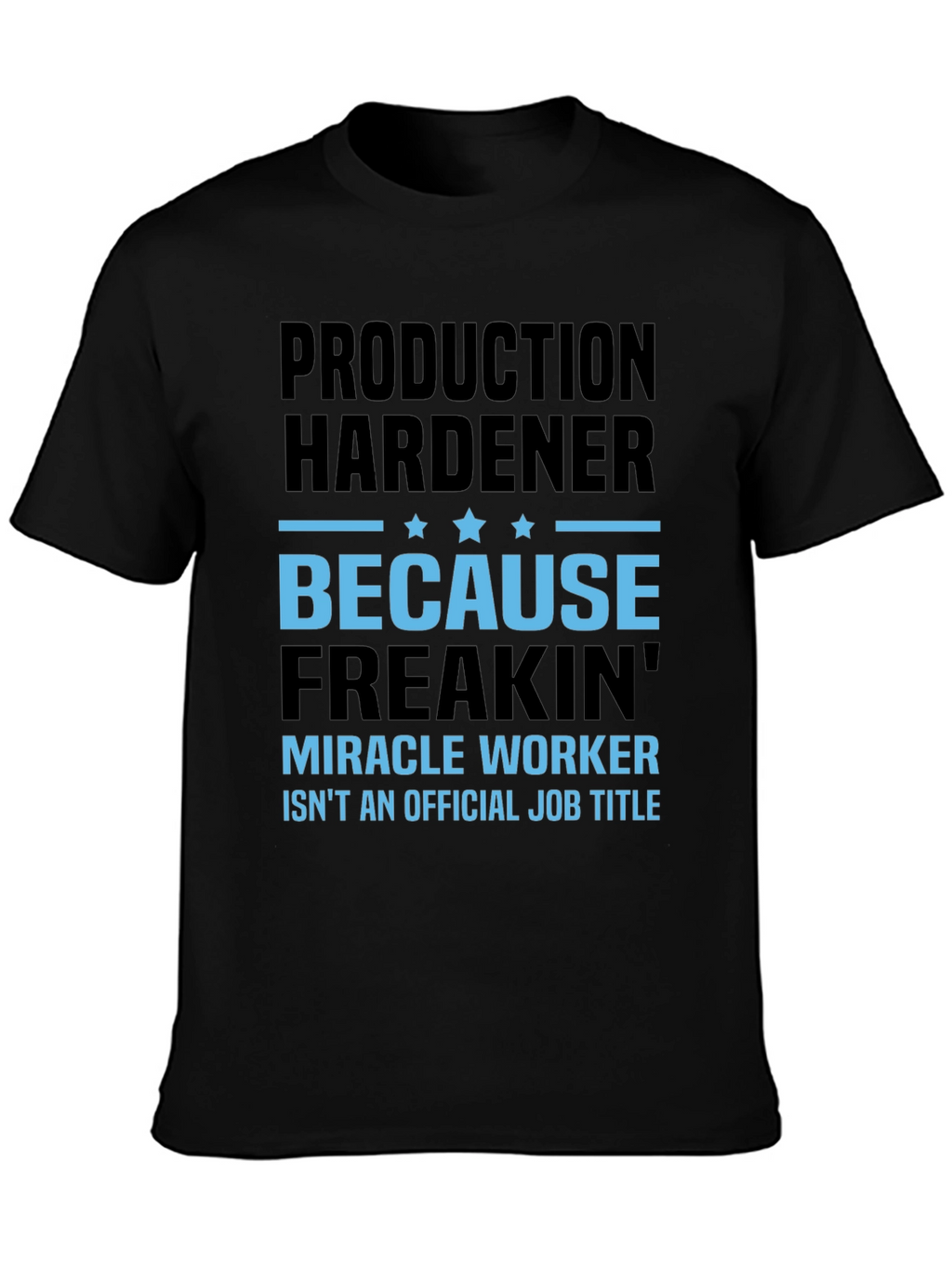 Production Hardener Freakin Miracle Worker T-Shirt