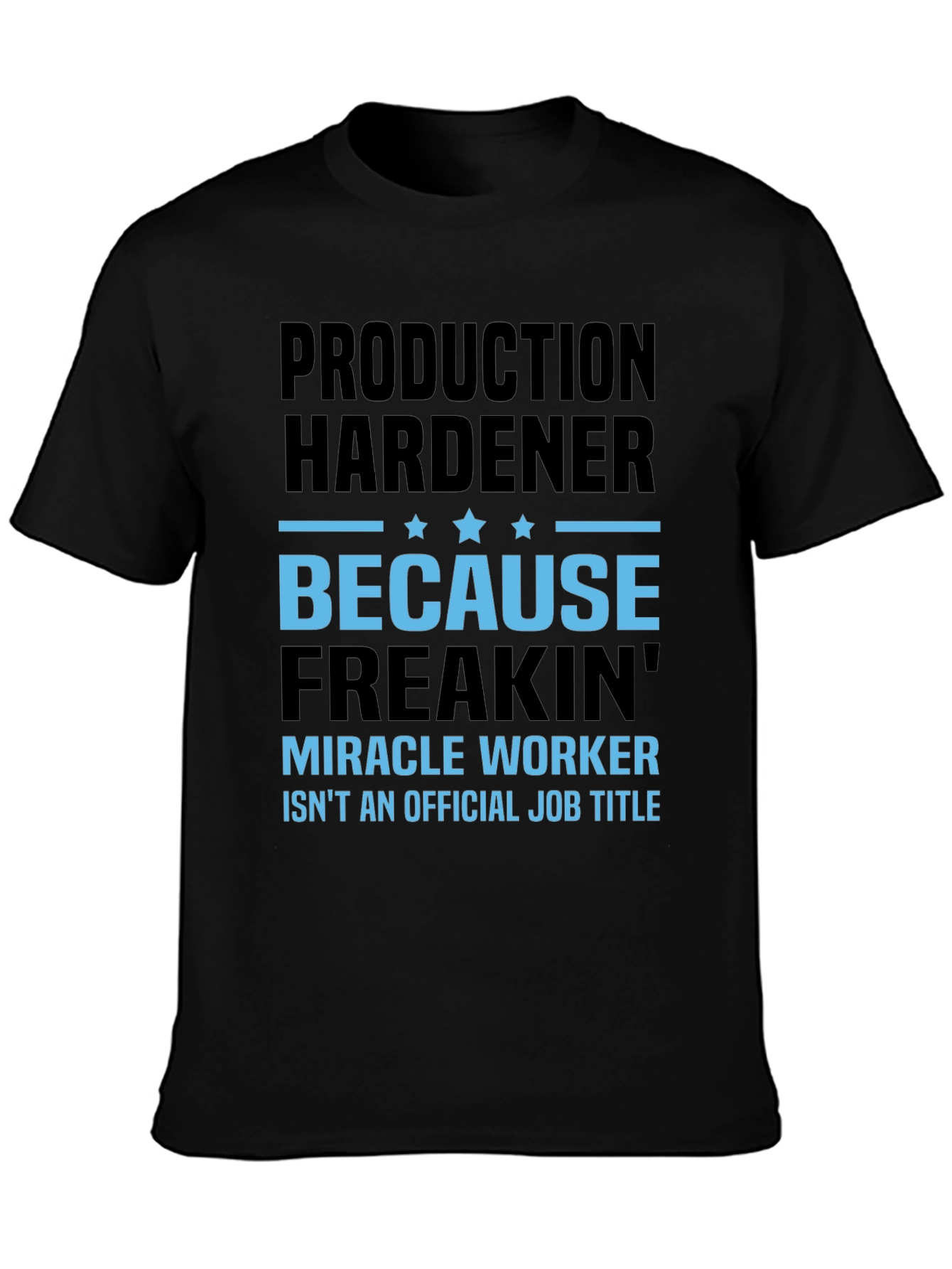 Production Hardener Freakin Miracle Worker T-Shirt