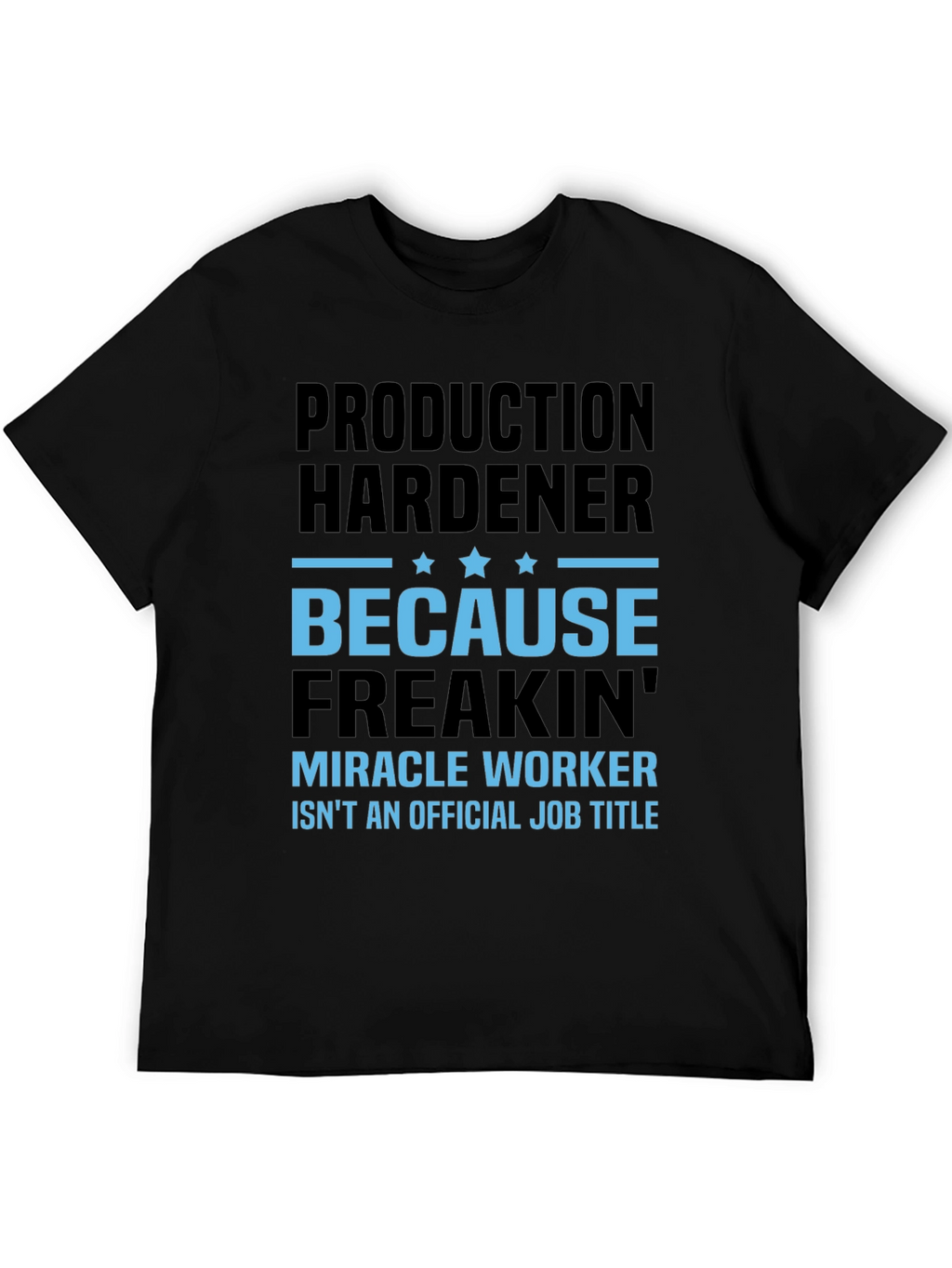 Production Hardener Freakin Miracle Worker T-Shirt