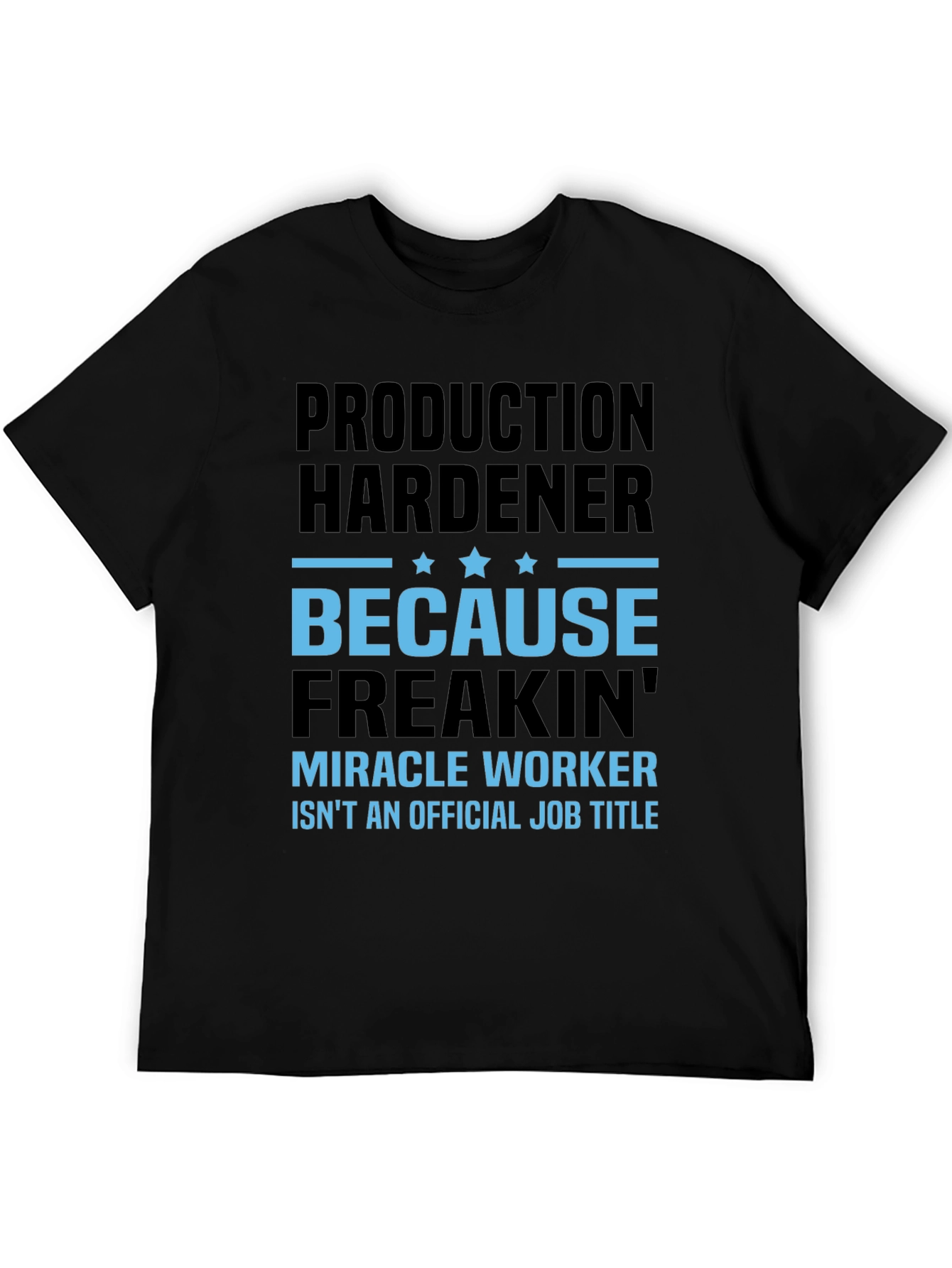 Production Hardener Freakin Miracle Worker T-Shirt