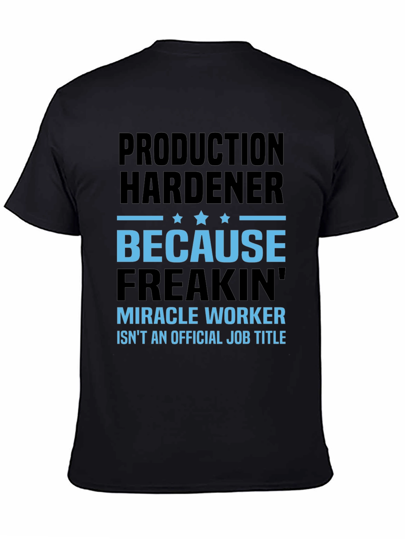 Production Hardener Freakin Miracle Worker T-Shirt