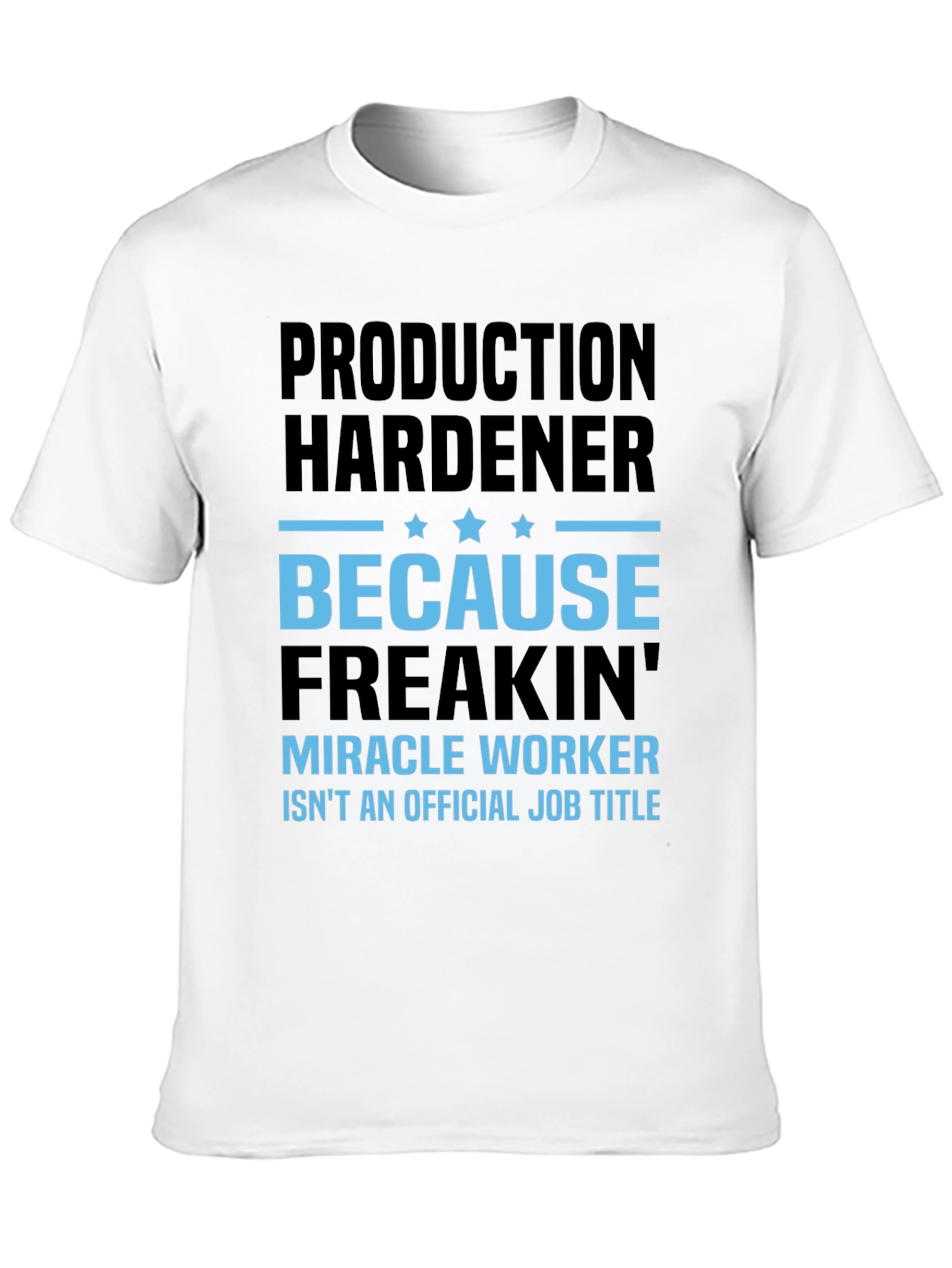 Production Hardener Freakin Miracle Worker T-Shirt