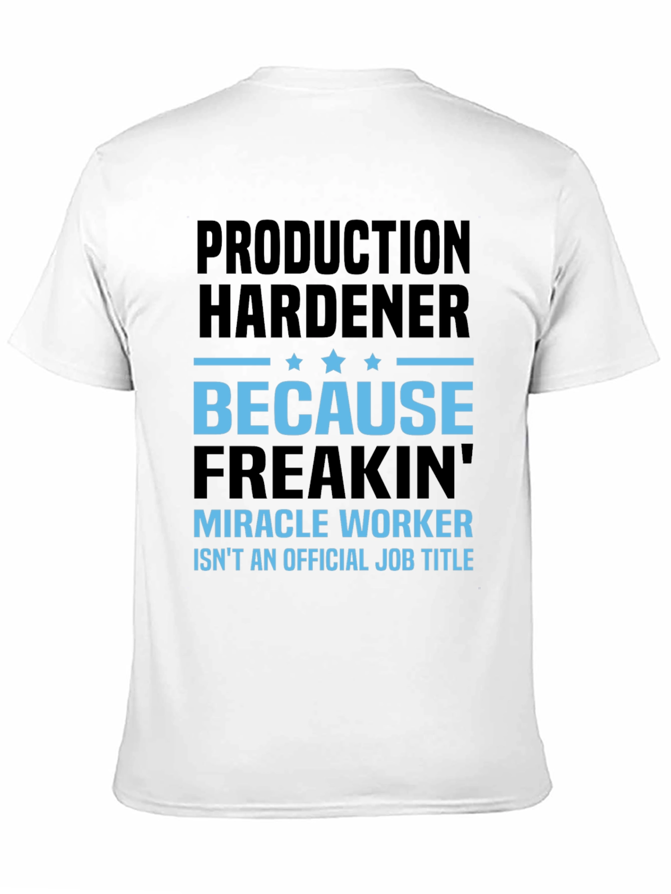 Production Hardener Freakin Miracle Worker T-Shirt