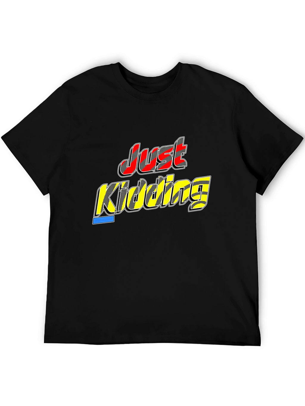 Just Kidding Black T-Shirt