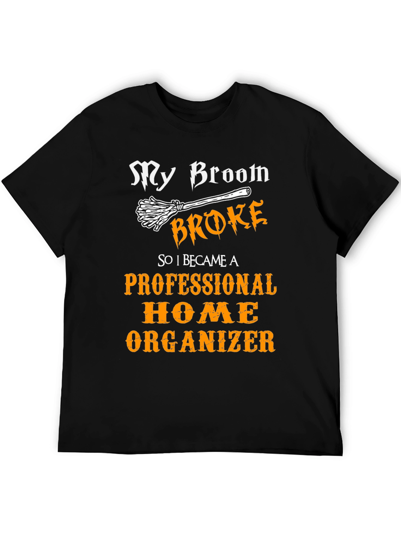 Funny Home Organizer T-Shirt - Halloween Witch Broom Joke Tee