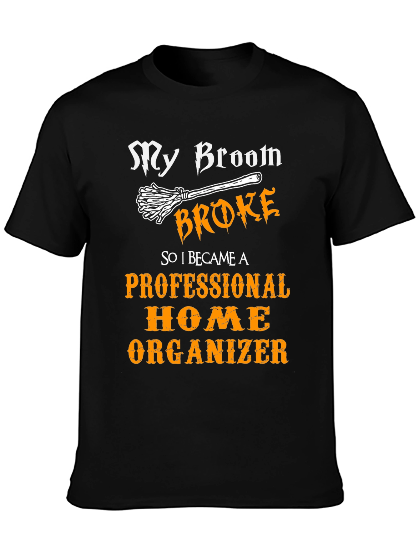 Funny Home Organizer T-Shirt - Halloween Witch Broom Joke Tee