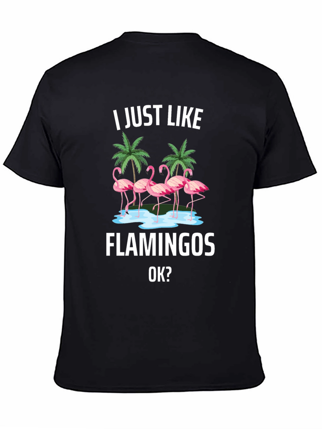 Flamingo Graphic Tee - I Just Like Flamingos T-Shirt