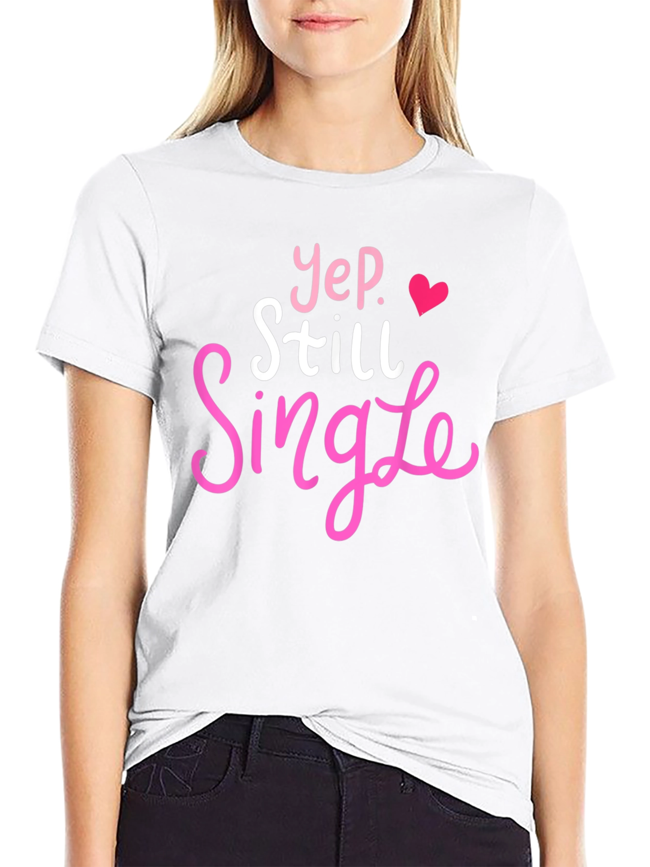 Yep Still Single T-Shirt Funny Dating Tee