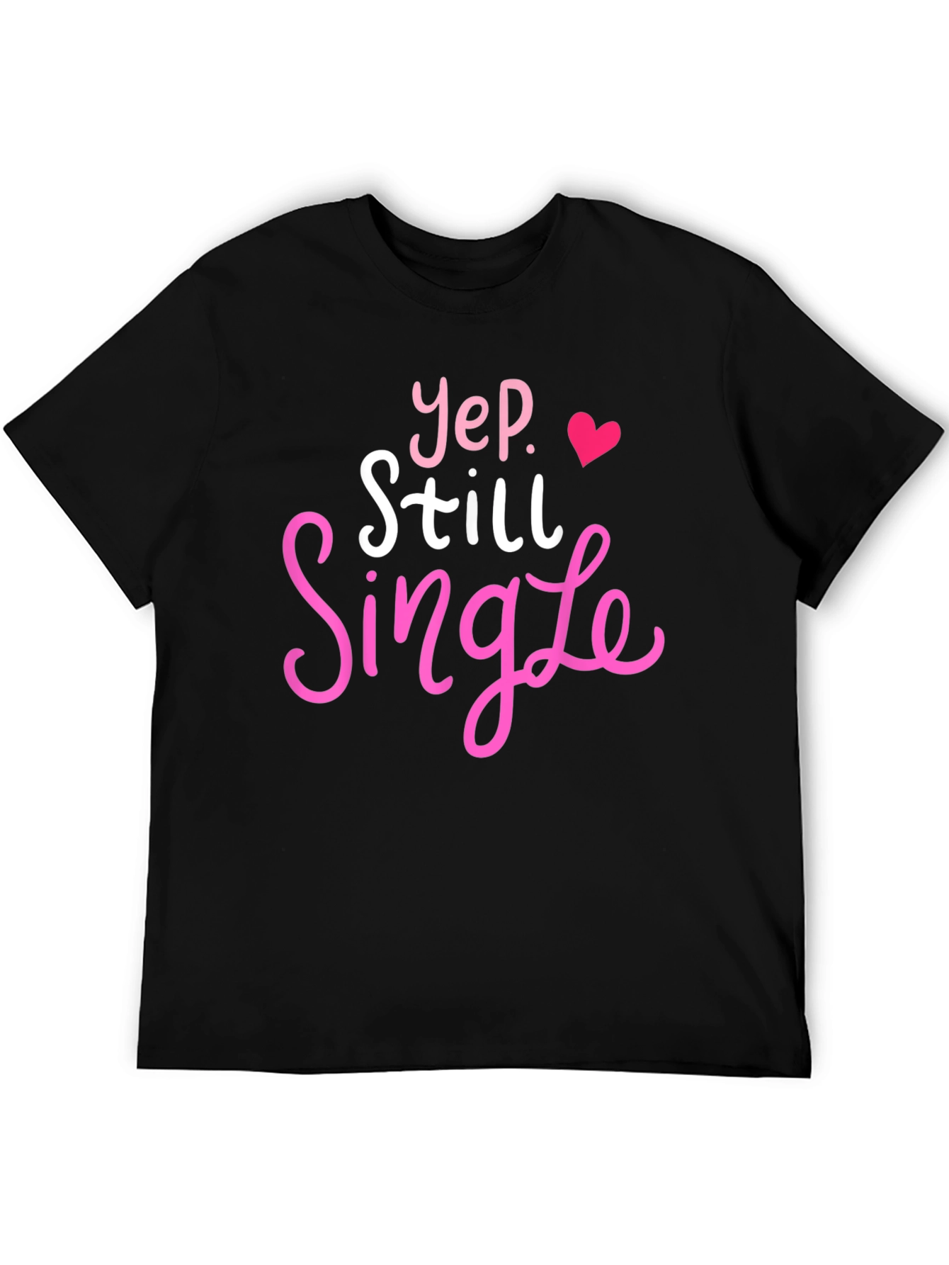 Yep Still Single T-Shirt Funny Dating Tee