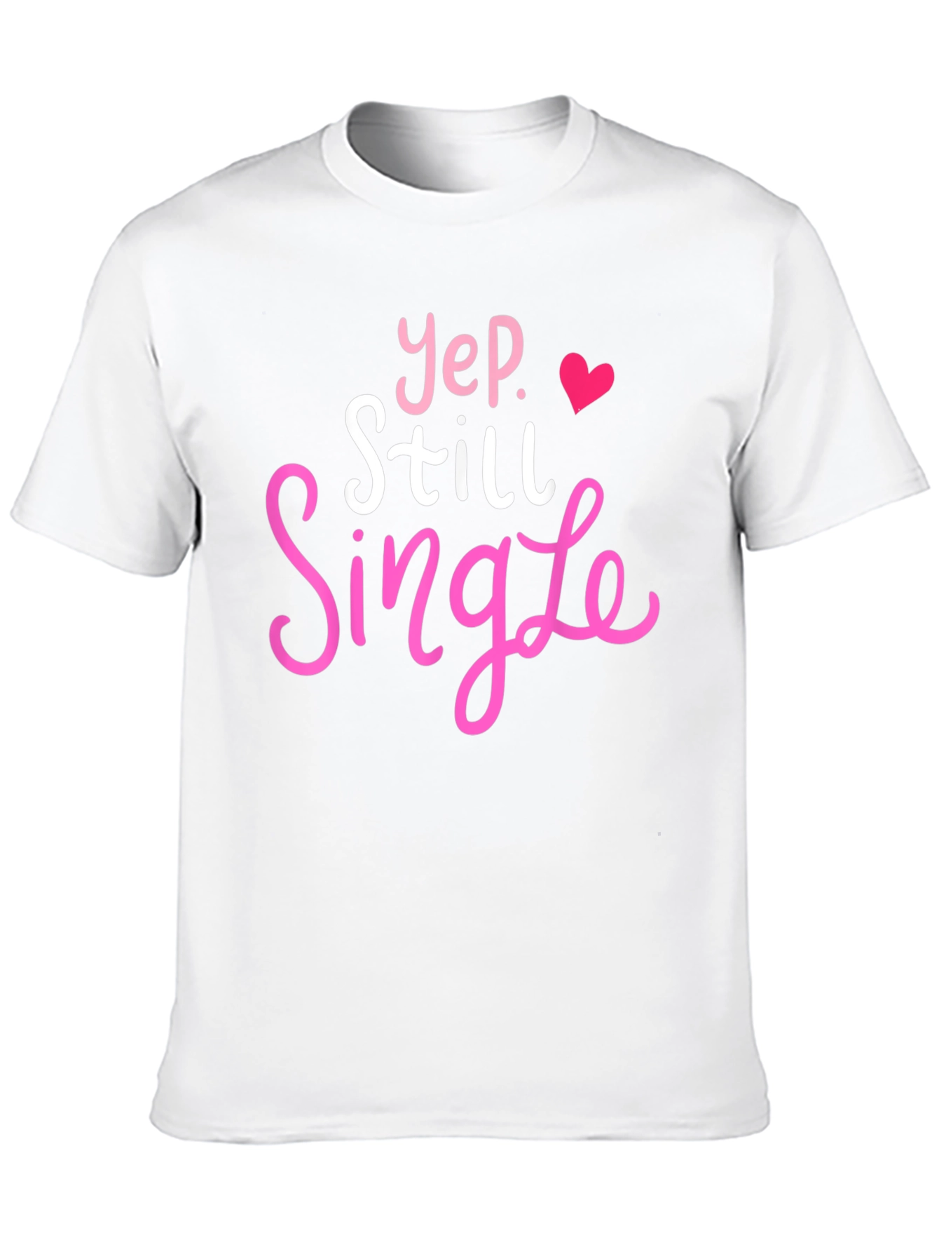 Yep Still Single T-Shirt Funny Dating Tee