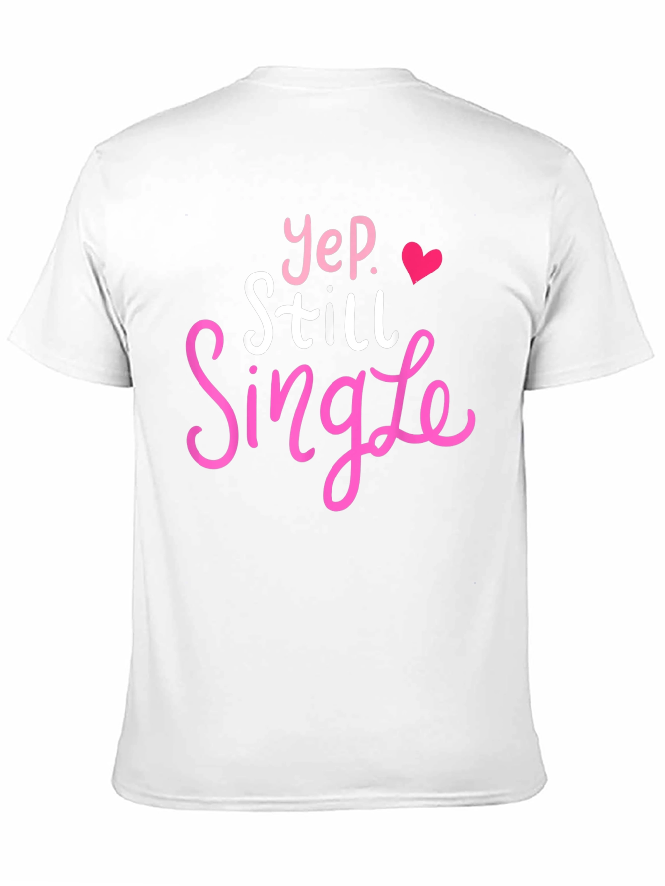 Yep Still Single T-Shirt Funny Dating Tee