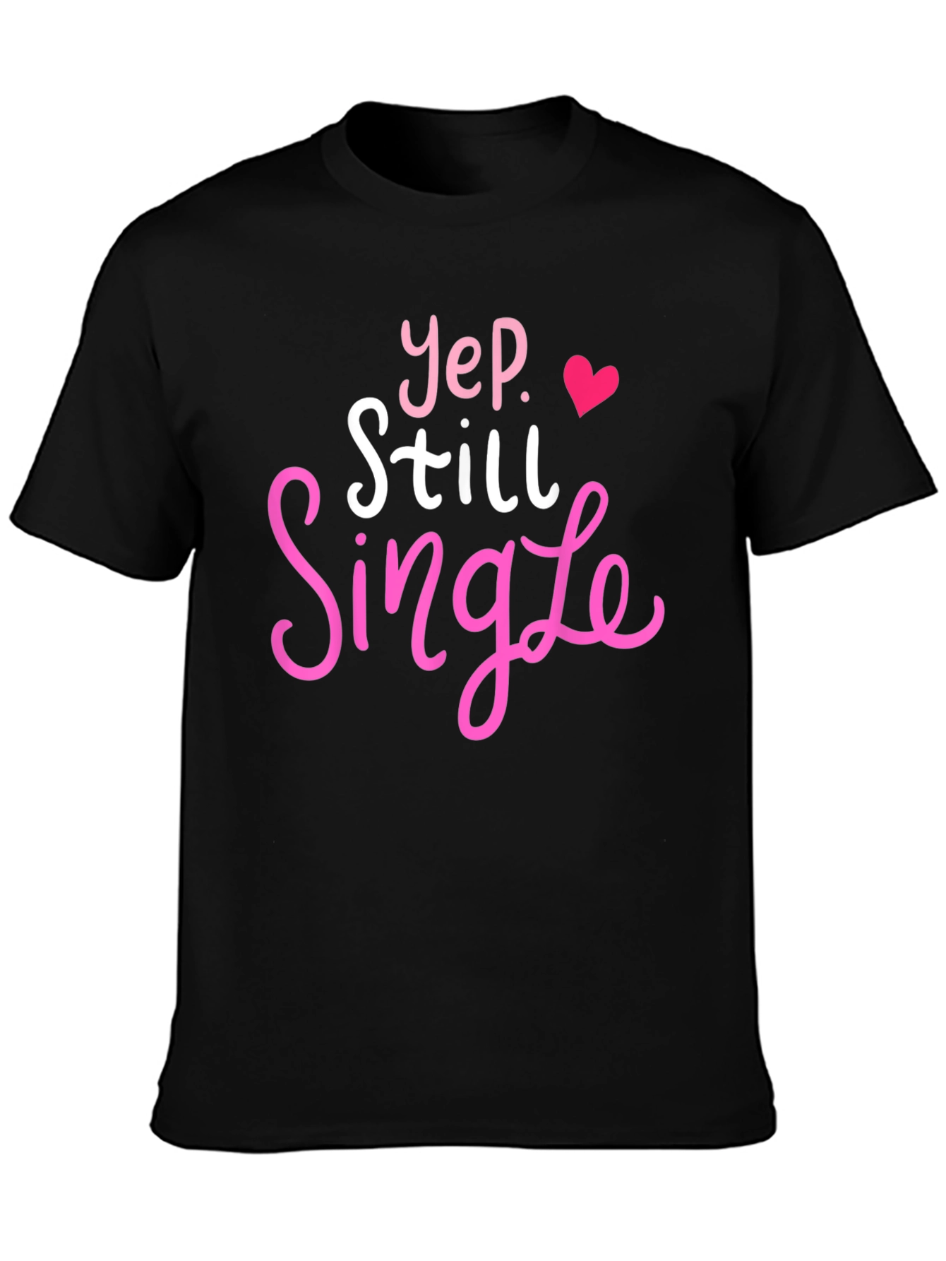 Yep Still Single T-Shirt Funny Dating Tee