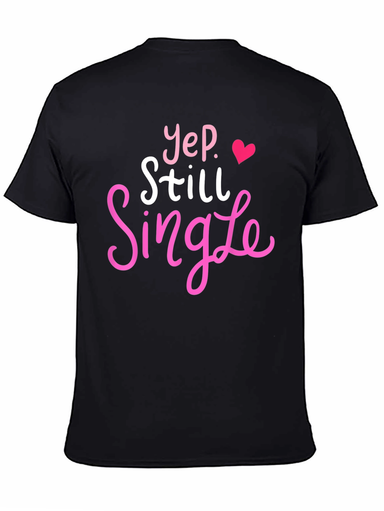 Yep Still Single T-Shirt Funny Dating Tee