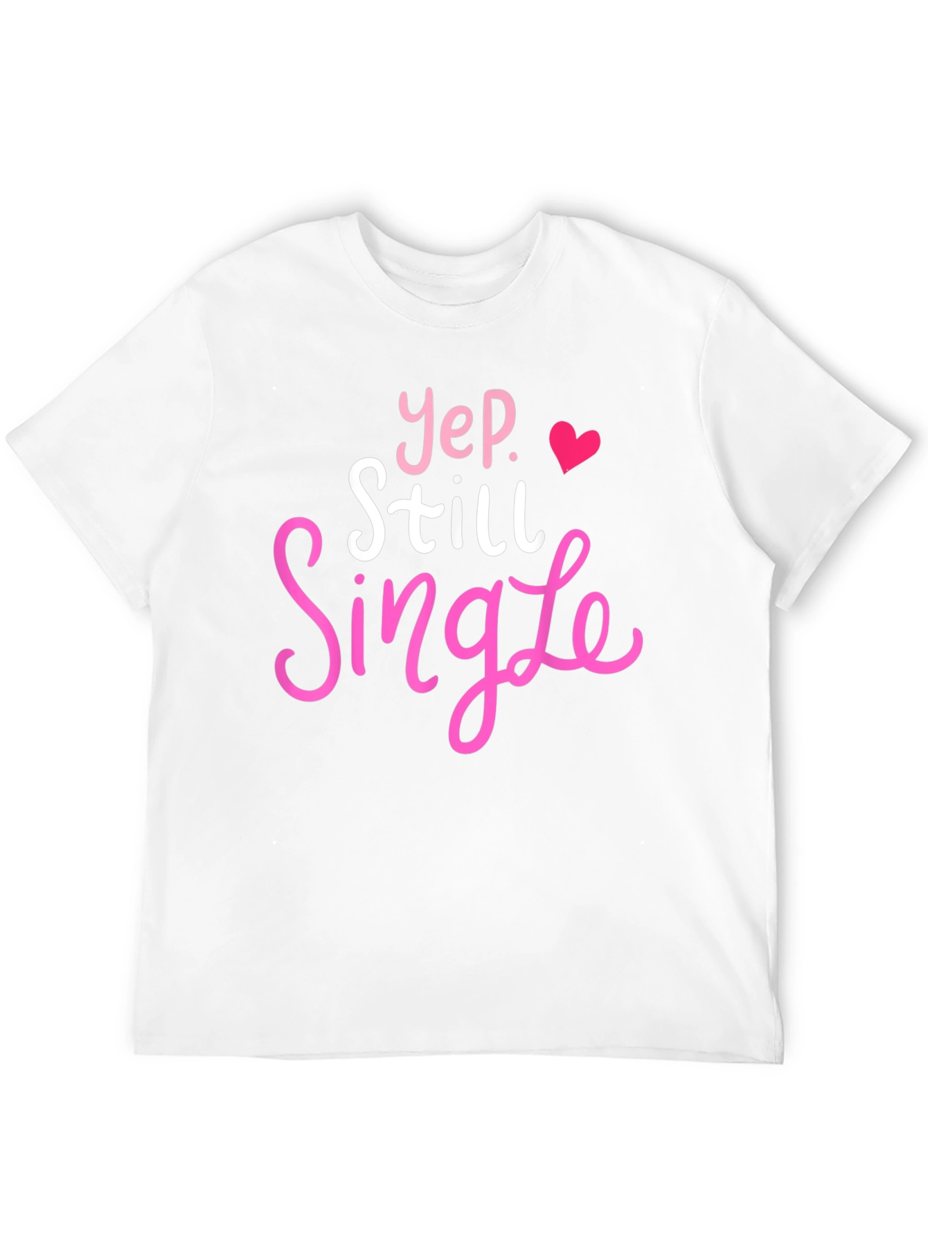 Yep Still Single T-Shirt Funny Dating Tee
