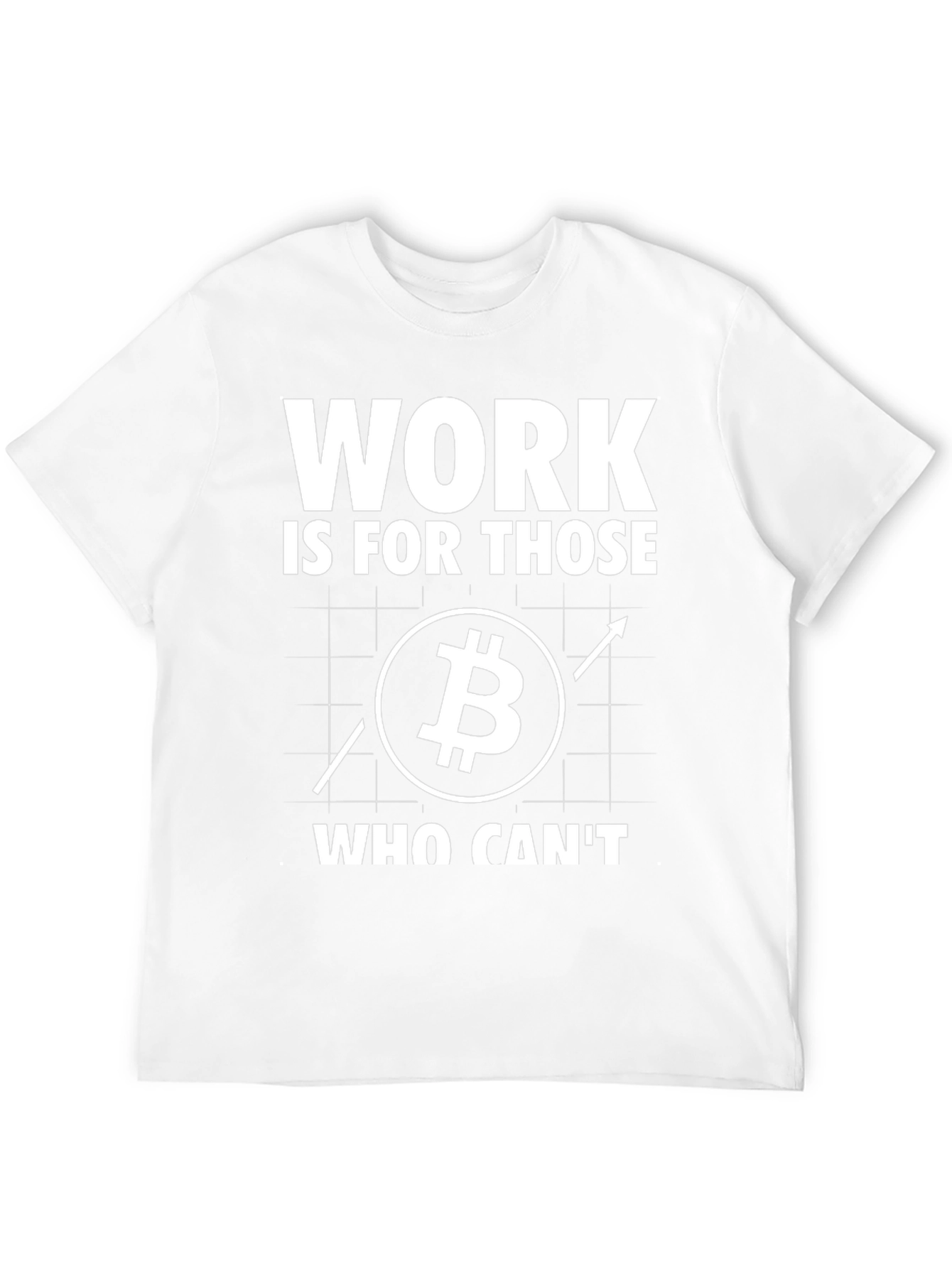 Bitcoin Investor T-Shirt: Work Is For Those Who Cant