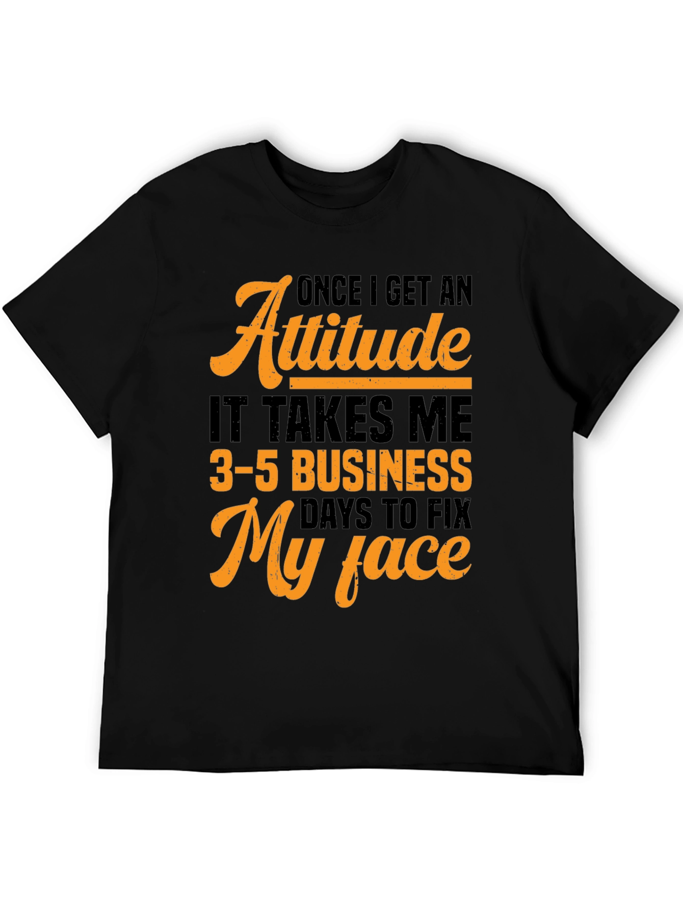 Attitude Fix T-Shirt:  3-5 Business Days