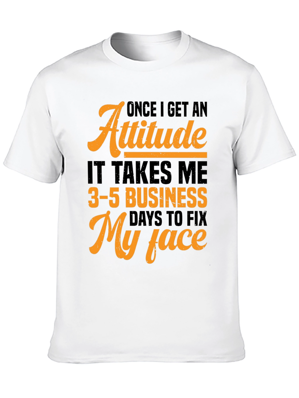 Attitude Fix T-Shirt:  3-5 Business Days