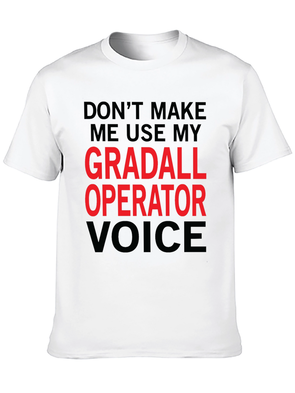 Gradall Operator Voice Funny T-Shirt