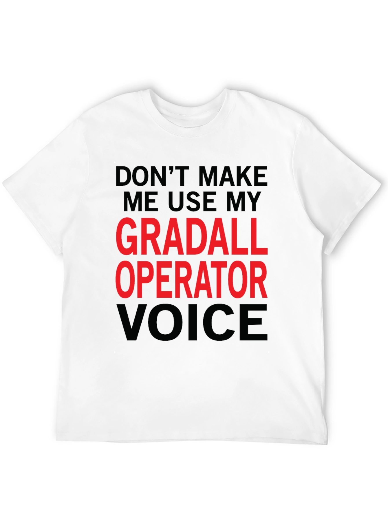 Gradall Operator Voice Funny T-Shirt