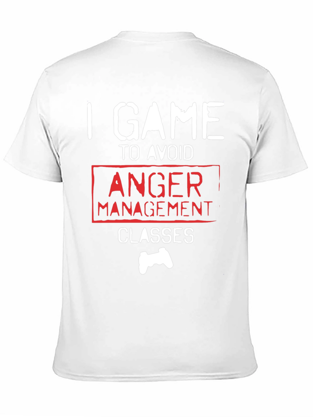 Gamer T-Shirt - I Game to Avoid Anger Management