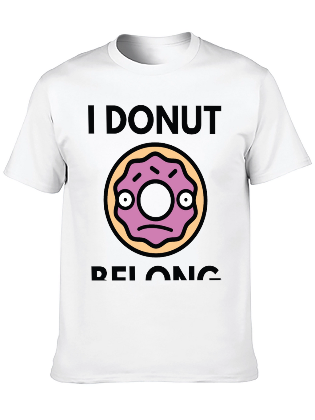 I Donut Belong Funny Graphic T-Shirt