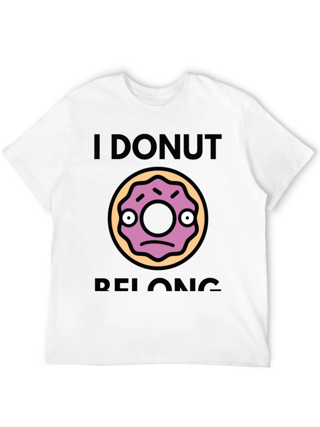I Donut Belong Funny Graphic T-Shirt