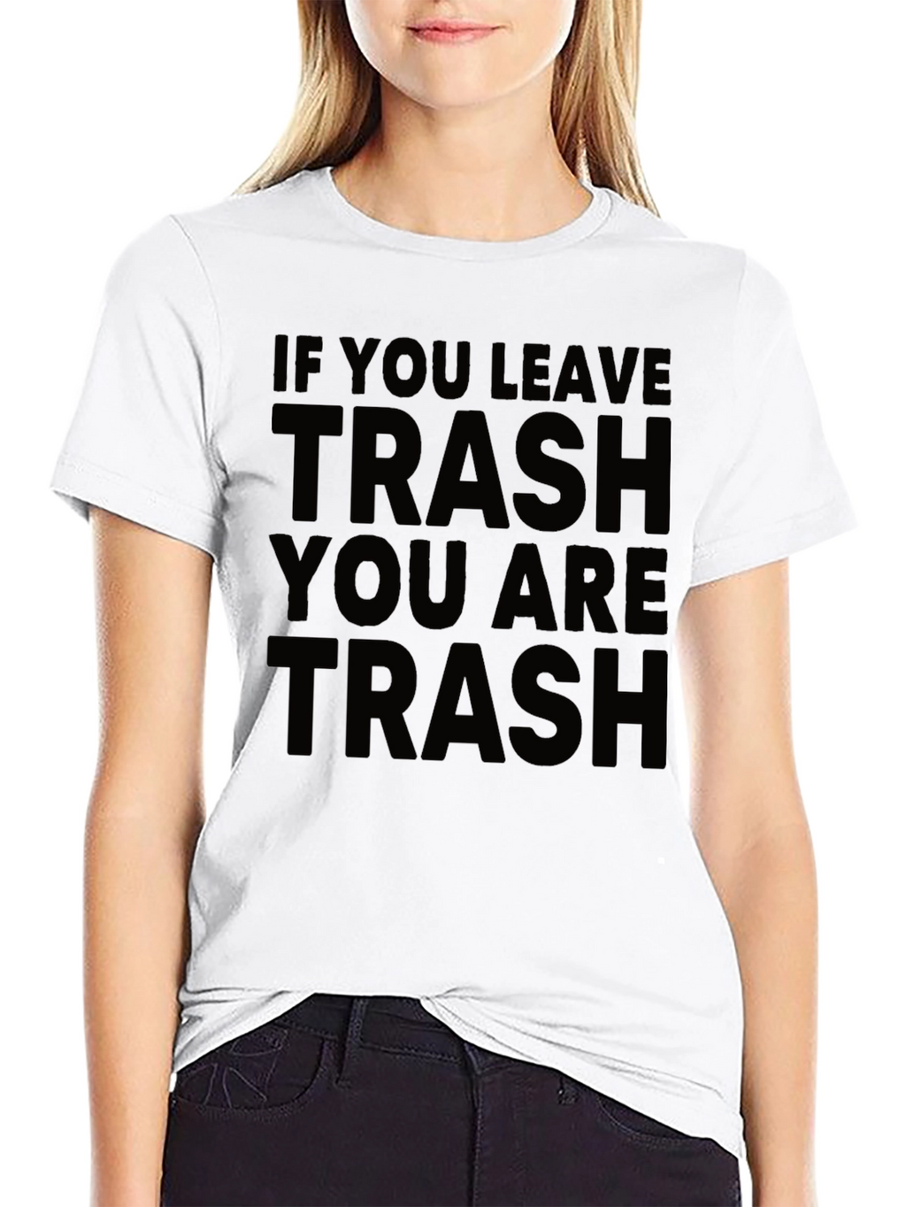 If You Leave Trash You Are Trash Black T-Shirt