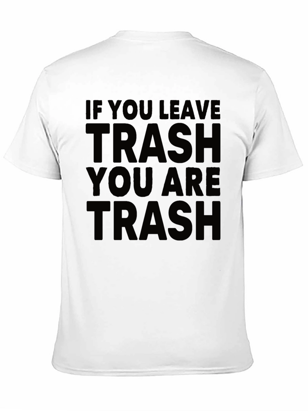 If You Leave Trash You Are Trash Black T-Shirt