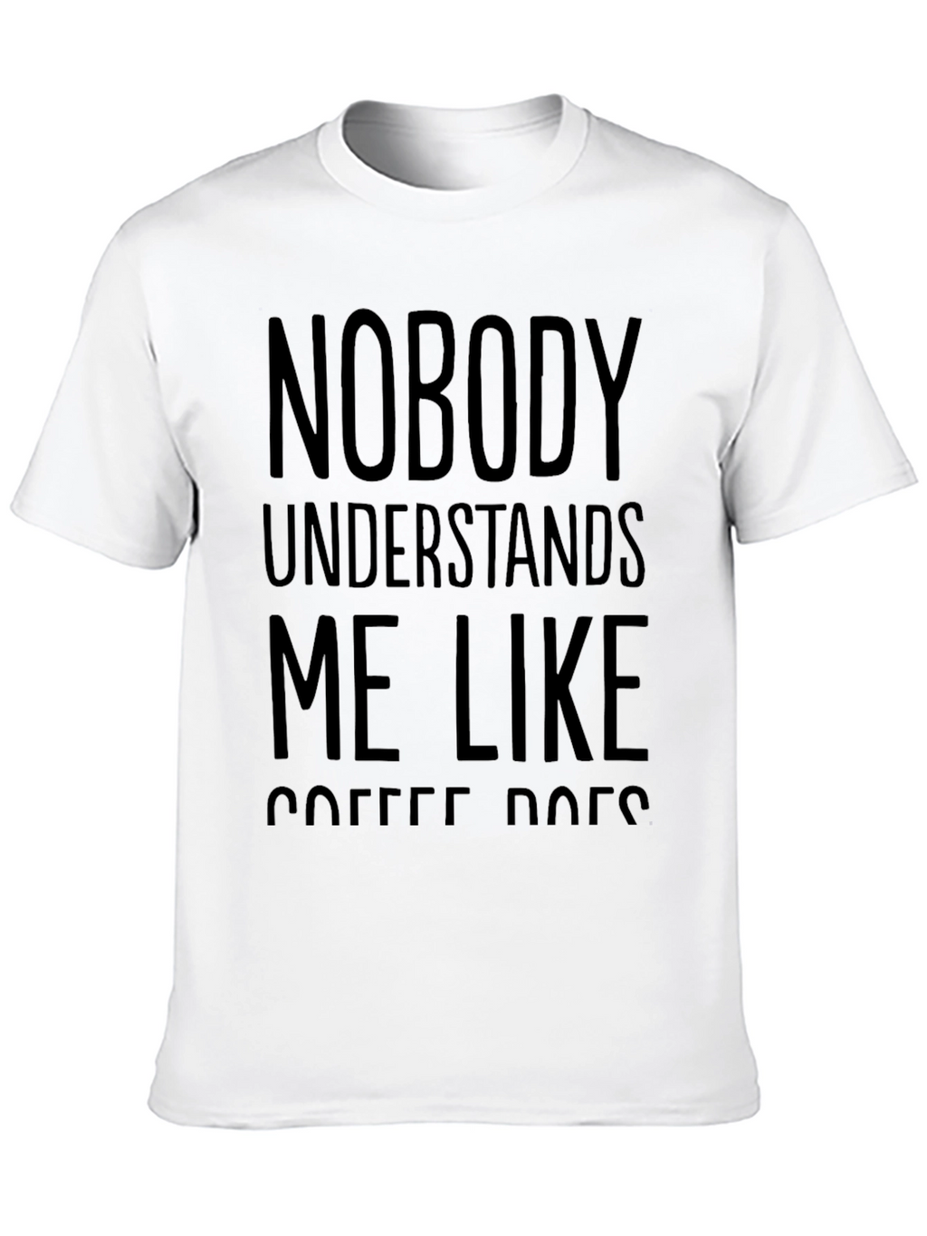 Nobody Understands Me Like Coffee Tee