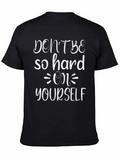 Dont Be So Hard On Yourself Graphic Tee