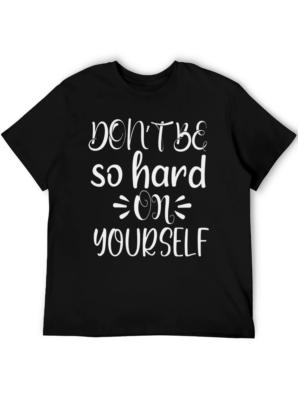 Dont Be So Hard On Yourself Graphic Tee