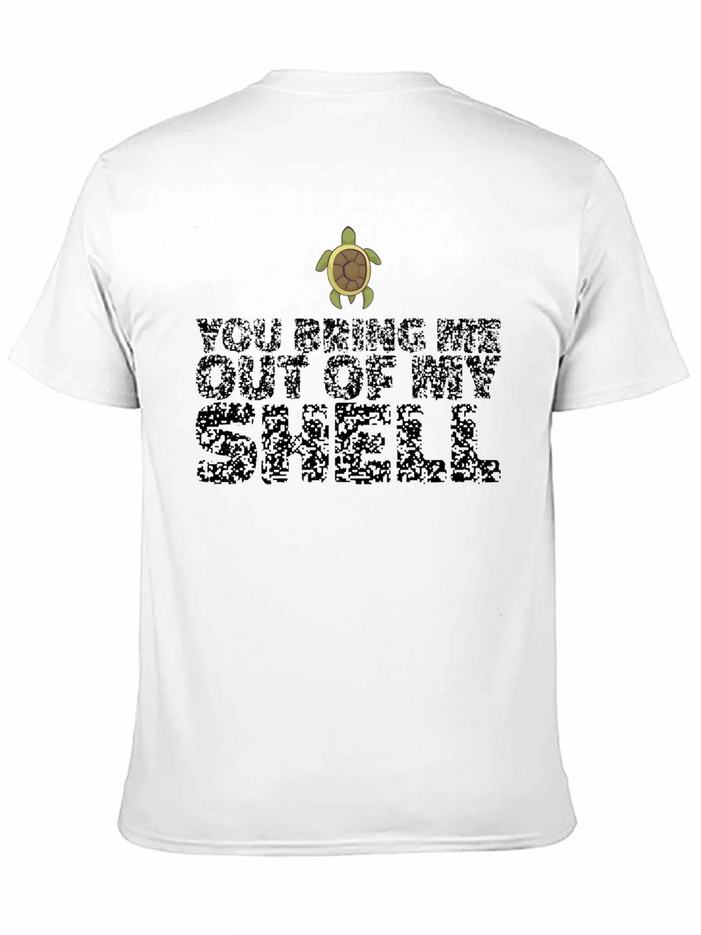 You Bring Me Out of My Shell Turtle T-Shirt