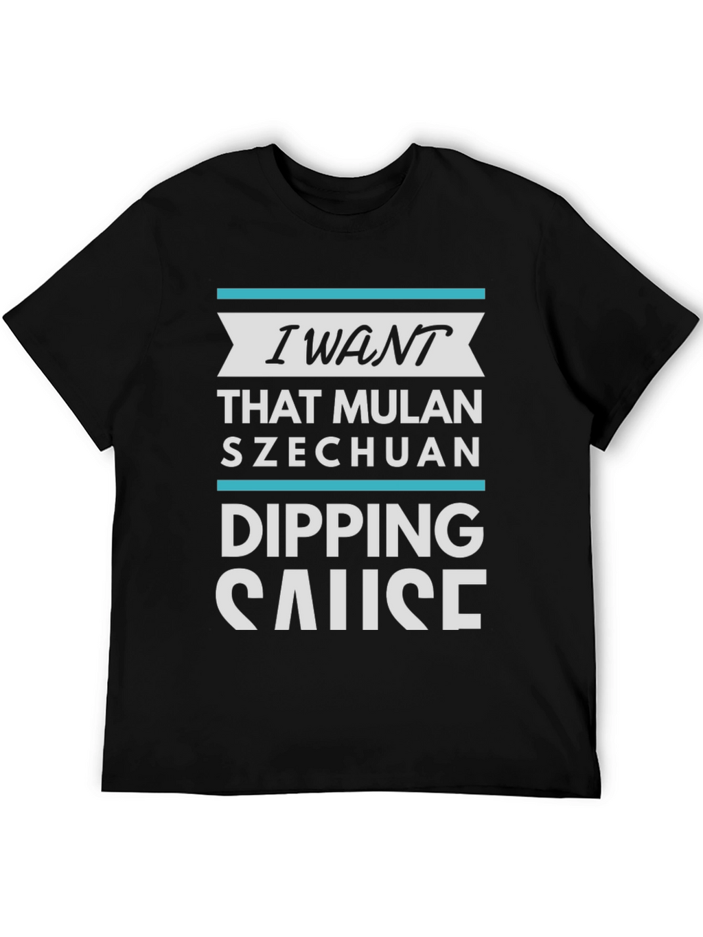 I Want Mulan Szechuan Dipping Sause T-Shirt