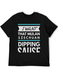 I Want Mulan Szechuan Dipping Sause T-Shirt