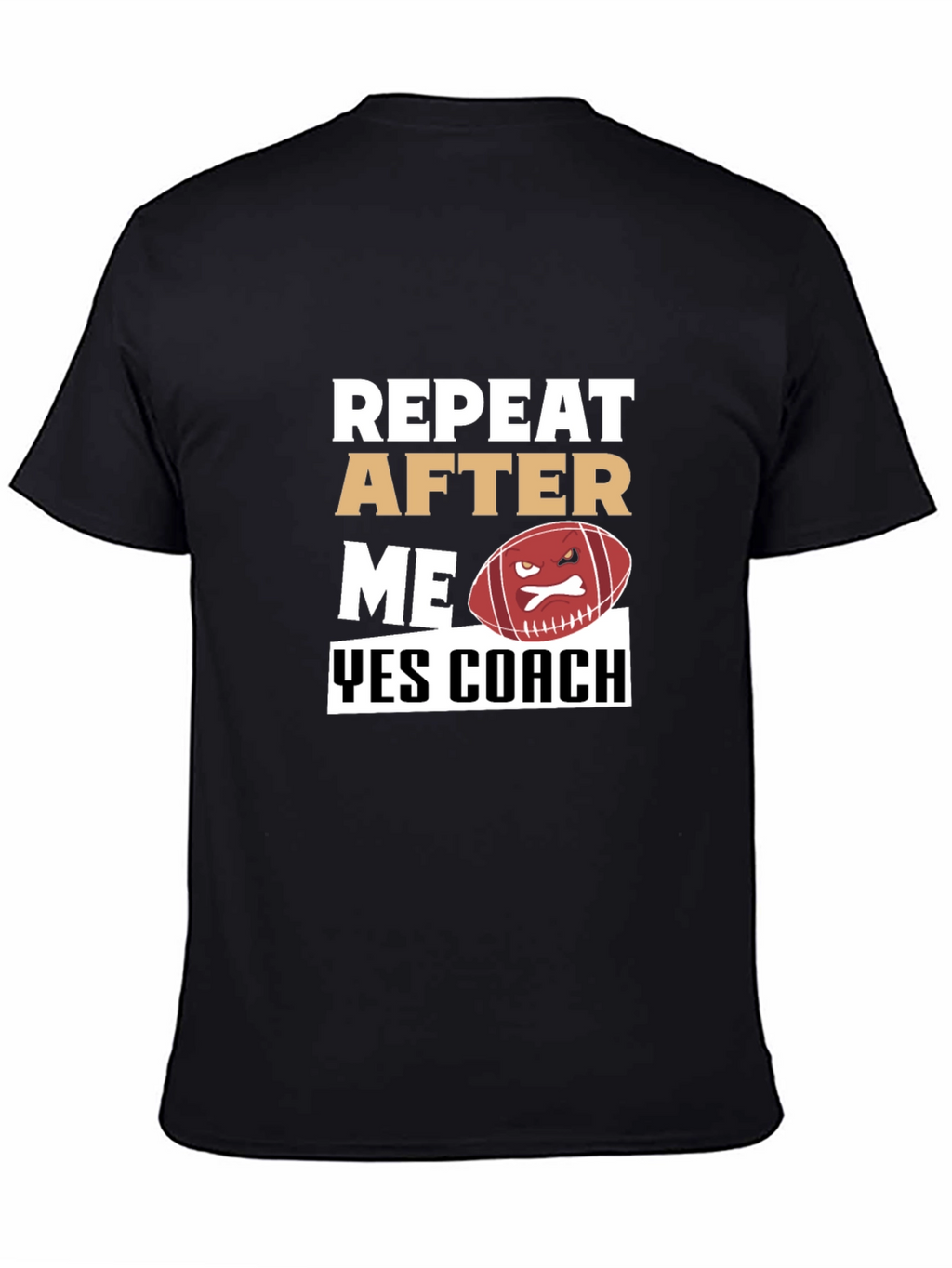 Funny Football Coach T-Shirt - Repeat After Me