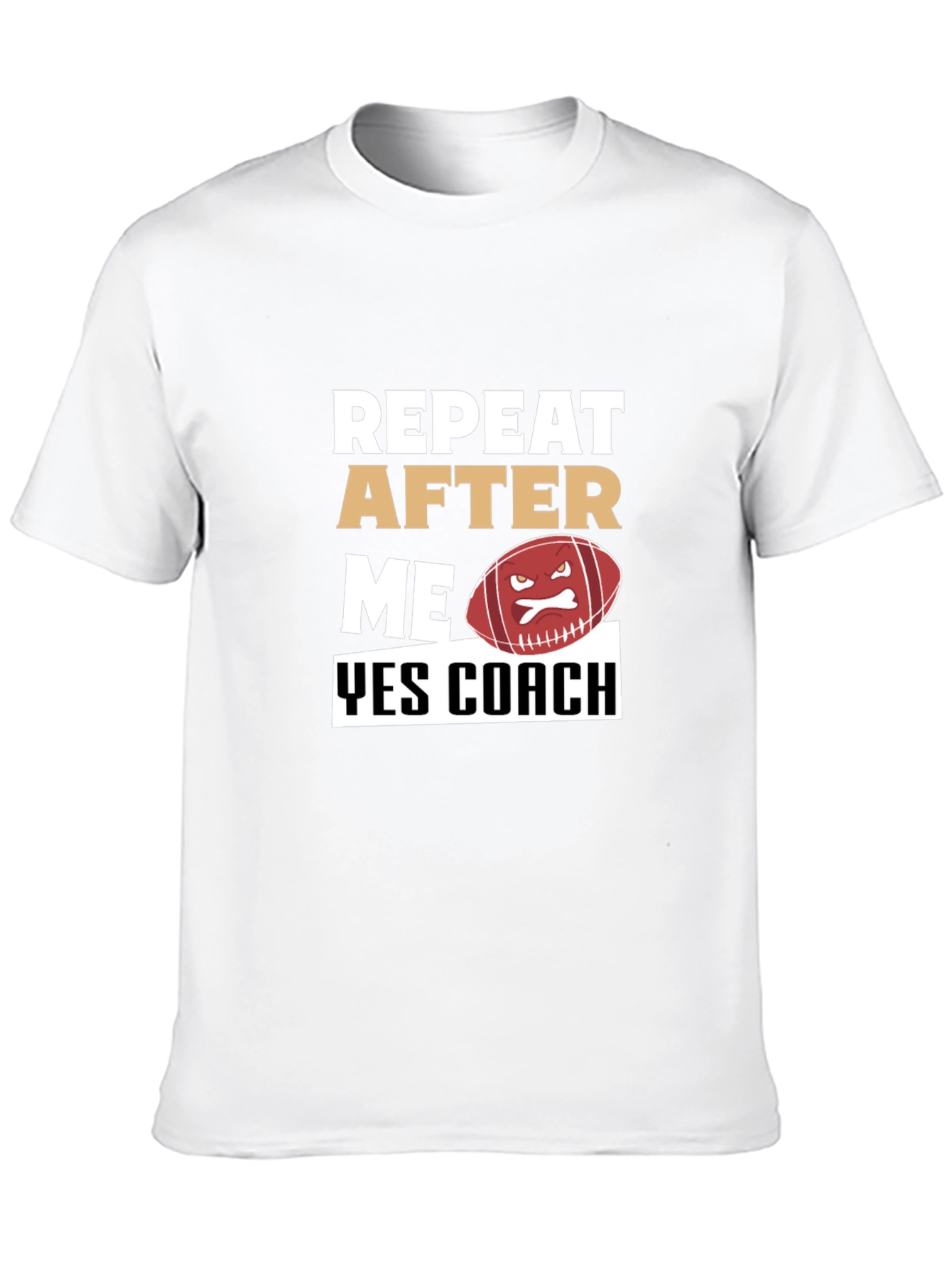 Funny Football Coach T-Shirt - Repeat After Me